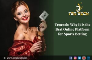 Tenexch: Why It Is the Best Online Platform for Sports Betting